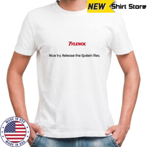 Tylenol nice try release the Epstein files shirt
