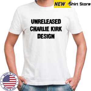Unreleased Charlie Kirk design shirt