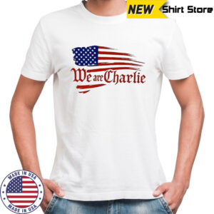 We are Charlie American Flag shirt