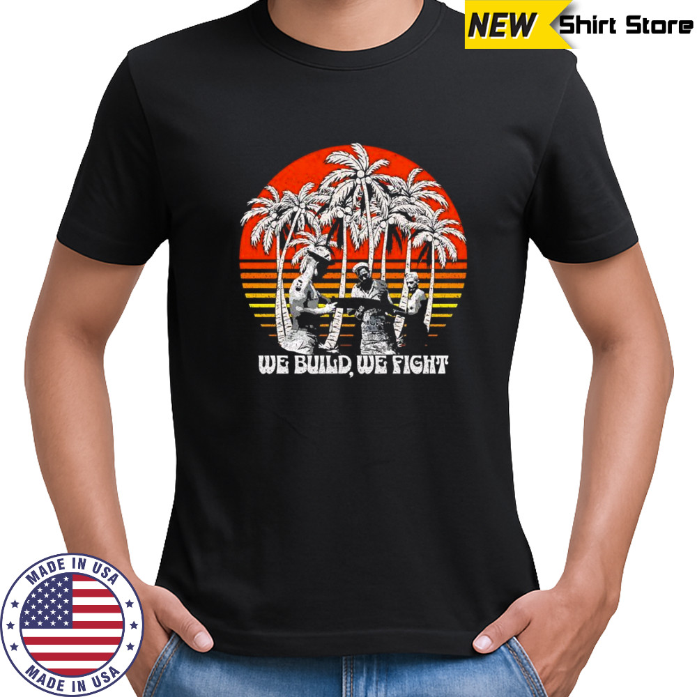 We build we fight beach vintage shirt