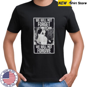 We Will Not Forget We Will Not Forgive vintage shirt