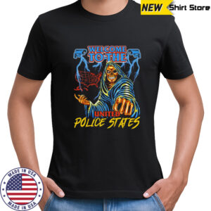 Welcome to the United police states shirt