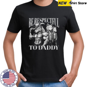Werewolf Memes be respectful to Daddy shirt