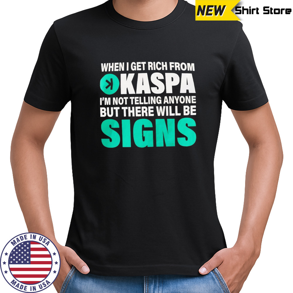 When I get rich from Kaspa shirt