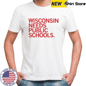 Wisconsin Needs Public Schools T-shirt