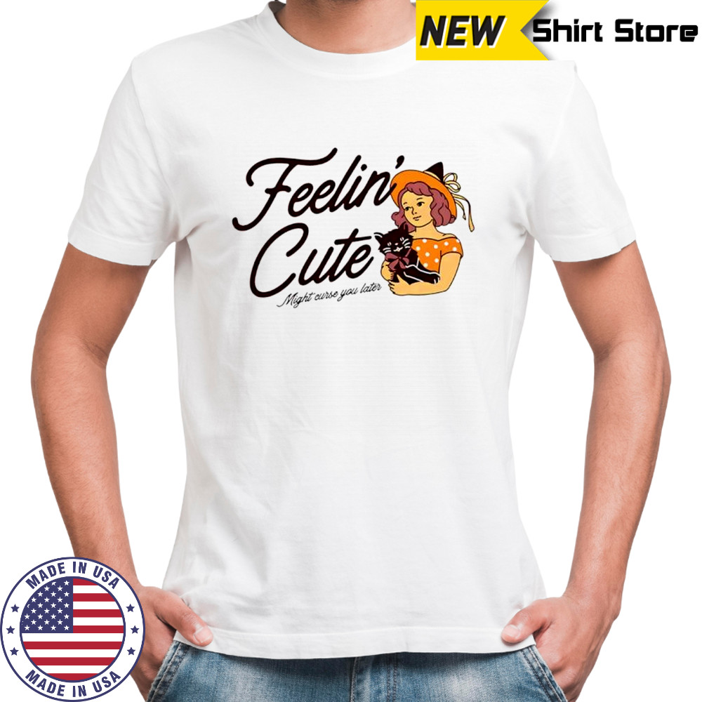 Witch holding black cat feelin’ cute might curse you later Halloween shirt