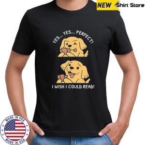 Yes Yes Perfect I Wish I Could Read Dog Playing Cards Poker shirt