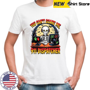 You Can’t Scare Me I’m a 911 Dispatcher Skeleton halloween shirt