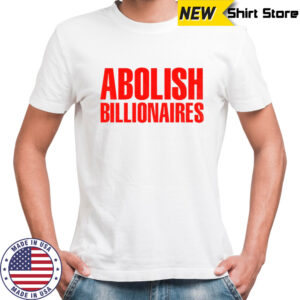 Abolish billionaires text 2025 shirt