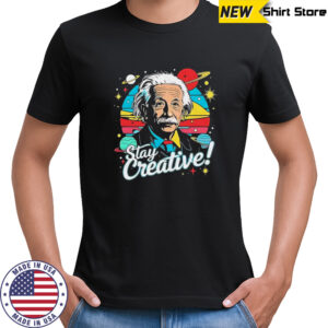 Albert Einstein Stay Creative vintage shirt