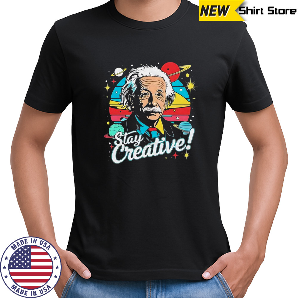 Albert Einstein Stay Creative vintage shirt