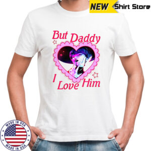Baby Saja But Daddy I Love Him Kpop shirt