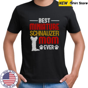Best Miniature Schnauzer Mom Ever T-Shirt
