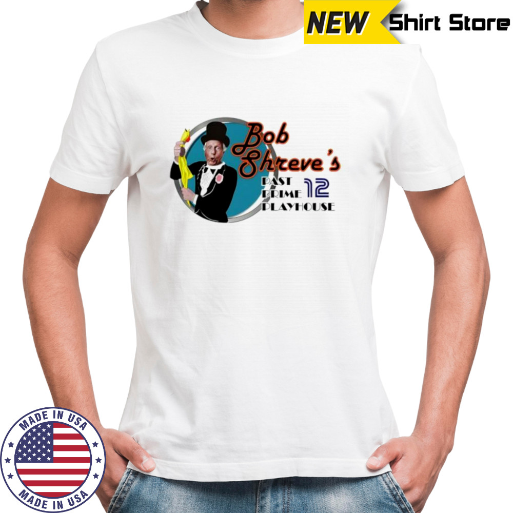 Bob shreve’s past prime playhouse shirt