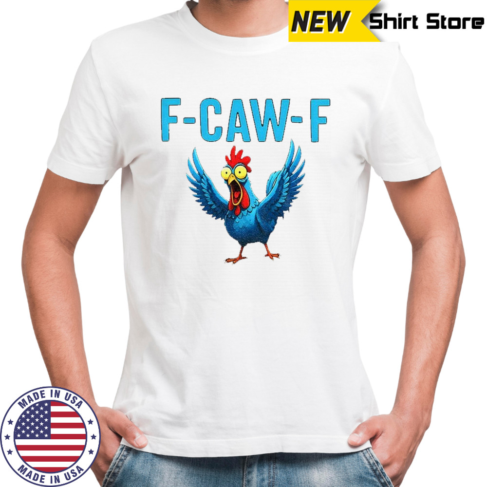 Chicken F Caw F funny meme shirt