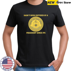 Cia jfk hasn’t been criticized by a president since jfk shirt