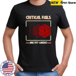 Critical fails are my cardio 20-sided dice Dungeons and Dragons shirt