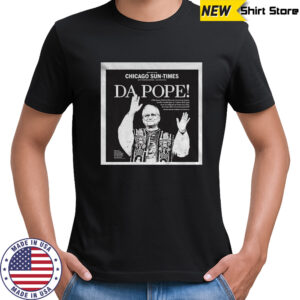Da Pope New Pope Leo 14 Chicago Sun Times shirt
