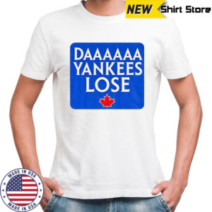 Daaaaa Yankees Lose Toronto Blue Jays MLB Baseball 2025 shirt