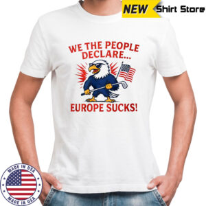 Eagle we the people declare europe shirt