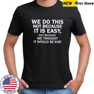 Elon musk macrohard we do this not because it is easy shirt