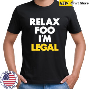 Foosgonewild Relax Foo I’m Legal shirt