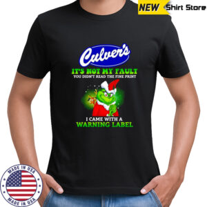 Grinch x Culver’s logo it’s not my fault you didn’t read the fine print i came with a warning label shirt