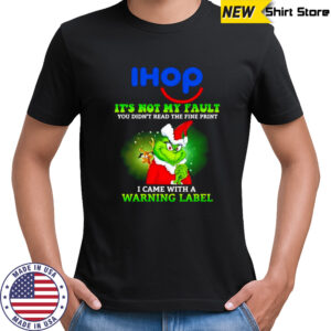 Grinch x IHOP logo it’s not my fault you didn’t read the fine print i came with a warning label shirt