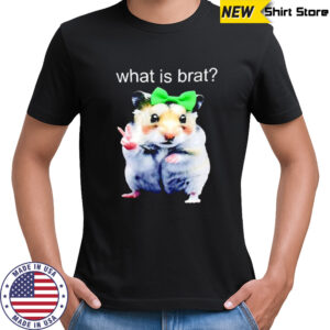 Hamster What Is Brat shirt