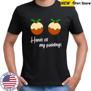 Hands off my Puddings Christmas shirt