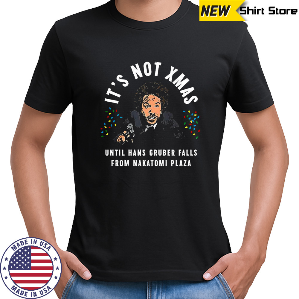 Hans Gruber Die Hard it’s not Xmas until hans gruber falls from Nakatomi Plaza Christmas shirt Hans Gruber Die Hard it’s not Xmas until hans gruber falls from Nakatomi Plaza Christmas shirt