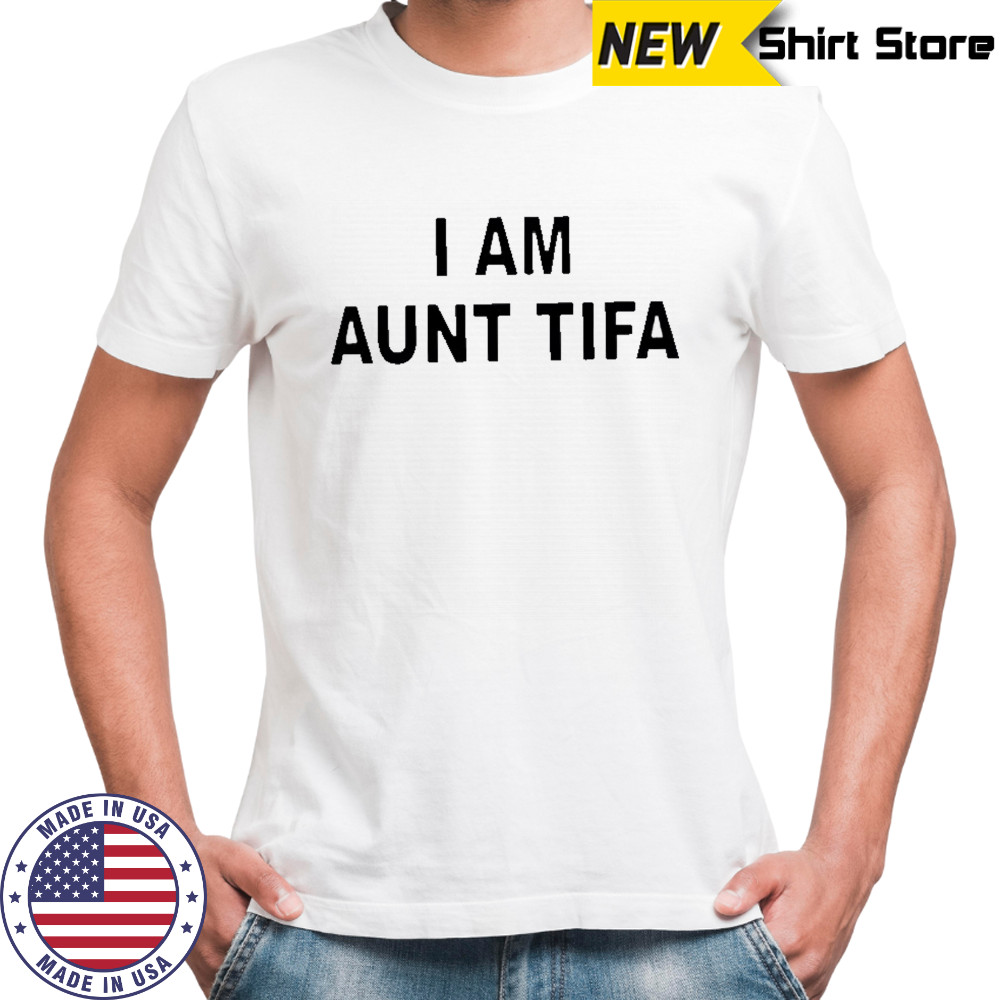 I Am Aunt Tifa text shirt