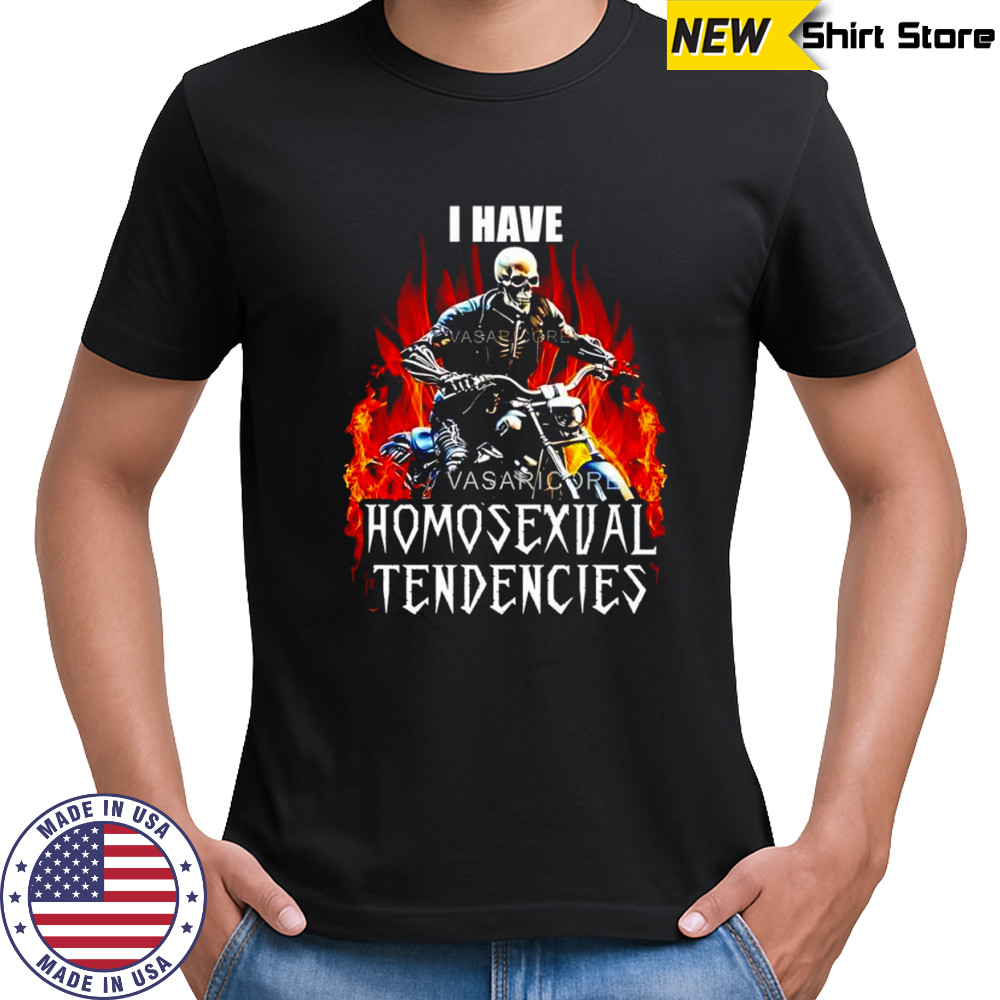 I have Homosexual Tendencies skeleton riding a motorcycle shirt