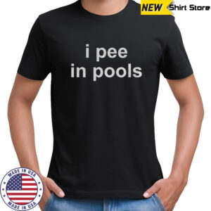 I pee in pools shirt