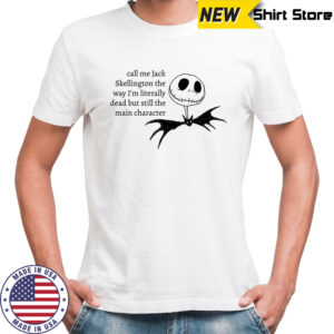 Jack Skellington the way I’m literally dead but still the main character Halloween shirt