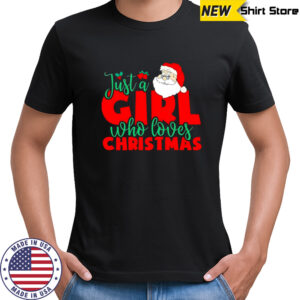 Just a Girl Who Loves Christmas Santa Claus shirt