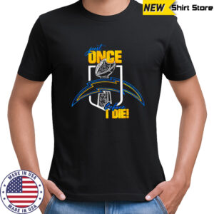 Just one before I die Los Angeles Chargers shirt