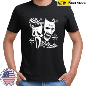 Kill Now Die Later mask shirt