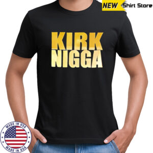 Kirk nigga shirt