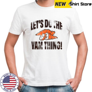 Let’s do the yam thing Thanksgiving shirt