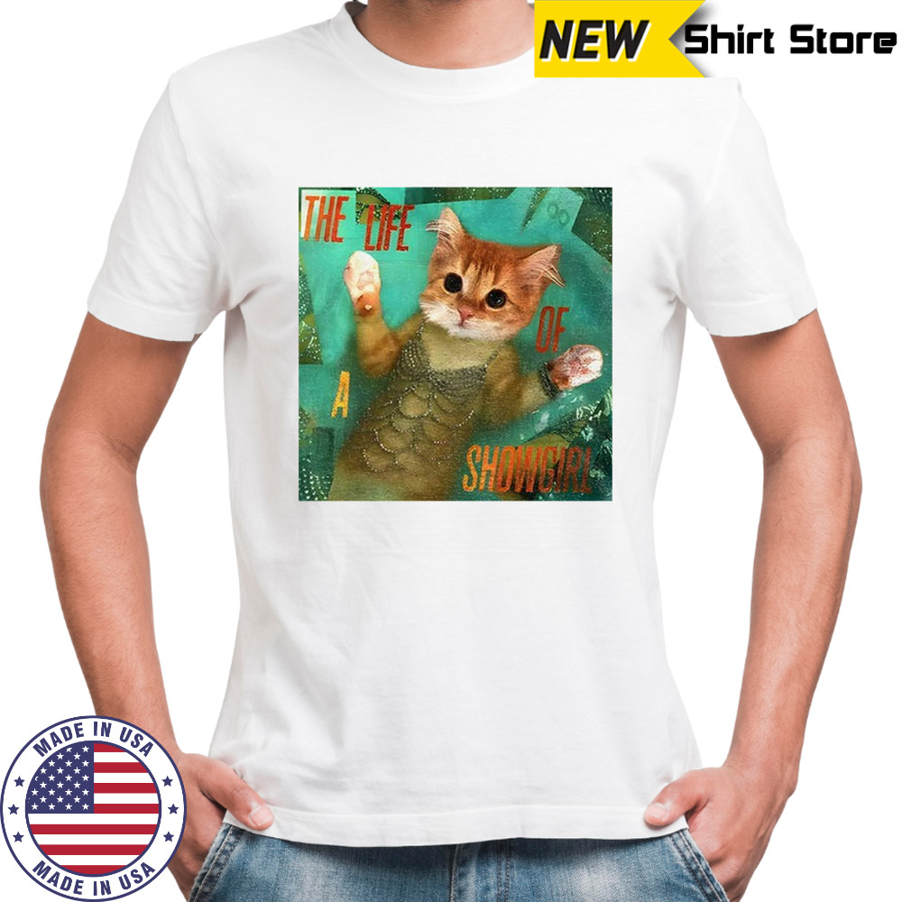 Mermaid cat the life of a showgirl shirt