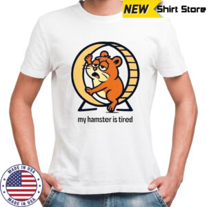 My Hamster Is Tired T-Shirt