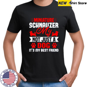 My Miniature Schnauzer Not Just A Dog It’s My Best Friend T-Shirt