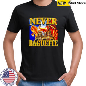 Never baguette graphic funny shirt