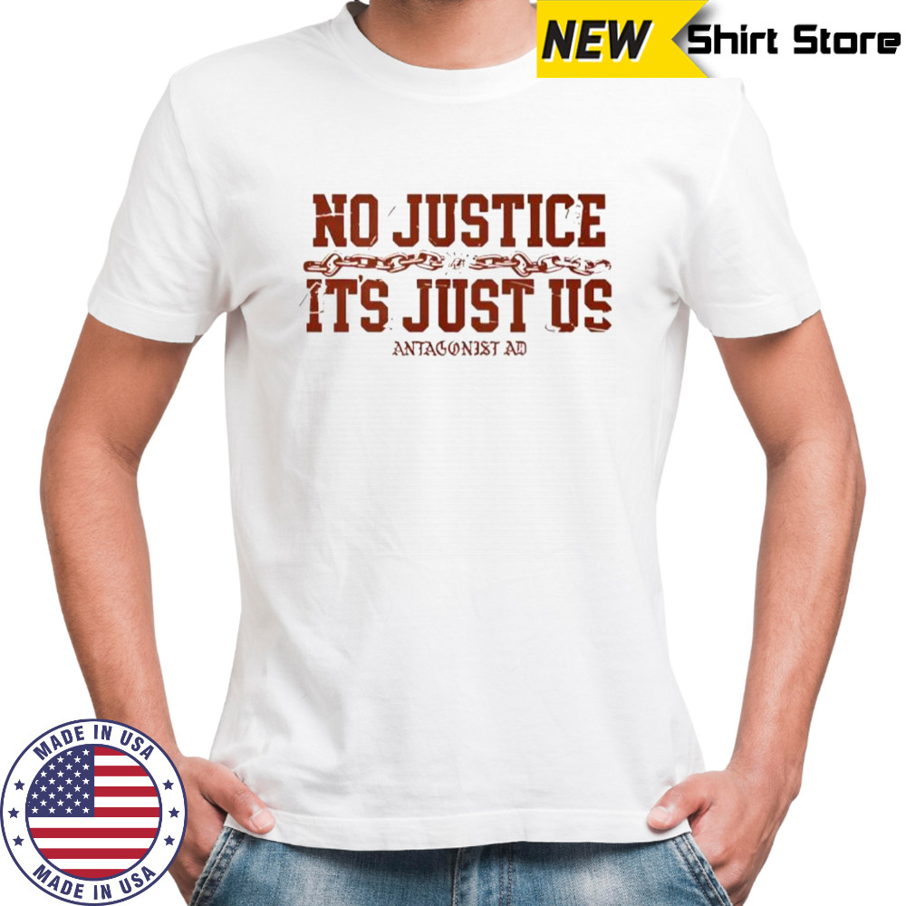 No Justice It’s Just Us shirt
