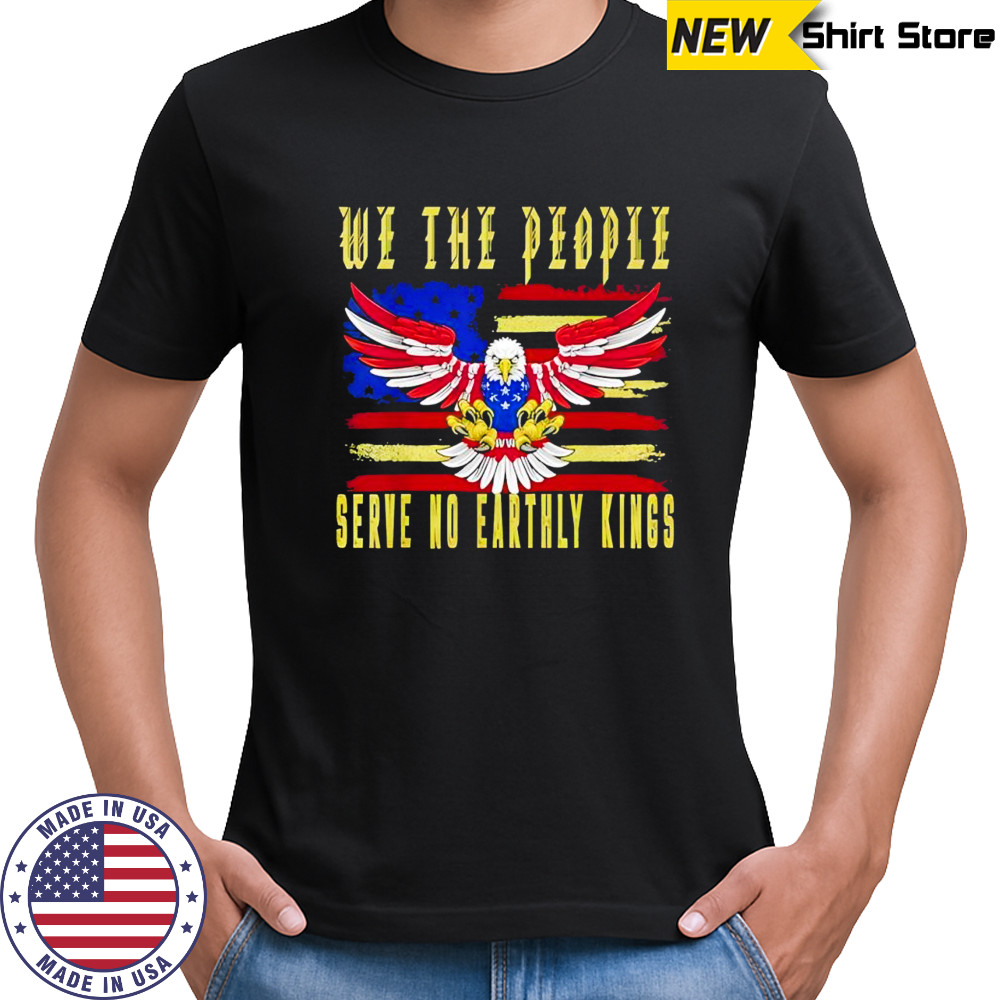 No Kings in America We The People Serve no Earthly Kings shirt