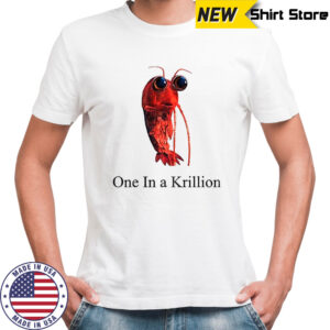 One in a krillion funny shirt