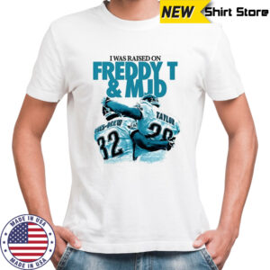 Ones-Drew and Taylor I was raised on Freddy T and MJD shirt