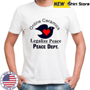 Online ceramics legalize peace peace dept dove heart shirt