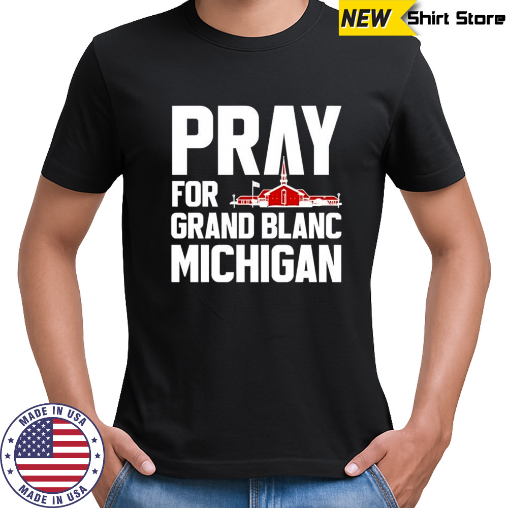 Pray for Grand Blanc Michigan shirt